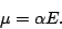 \begin{displaymath}
\mu = \alpha E.
\end{displaymath}