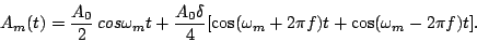 \begin{displaymath}
A_m(t) = \frac{A_0}{2}\, cos\omega_mt + \frac{A_0\delta}{4}[\cos(\omega_m+2
\pi f)t + \cos(\omega_m-2 \pi f)t].
\end{displaymath}