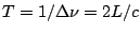 $T=1/\Delta\nu = 2L/c$