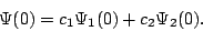 \begin{displaymath}
\Psi(0) = c_1\Psi_1(0)+c_2\Psi_2(0).
\end{displaymath}