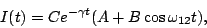 \begin{displaymath}
I(t) = C e^{-\gamma t} (A+B\cos\omega_{12}t),
\end{displaymath}