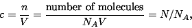\begin{displaymath}
c = \frac{n}{V} = \frac{\mbox{number of molecules}}{N_A V}= N/N_A,
\end{displaymath}