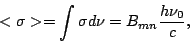 \begin{displaymath}
<\sigma> = \int \sigma d\nu = B_{mn}\frac{h\nu_0}{c},
\end{displaymath}