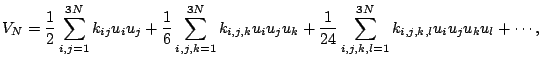 $\displaystyle V_N = \frac{1}{2}\sum_{i,j=1}^{3N} k_{ij}u_iu_j +\frac{1}{6}
\sum...
...u_iu_ju_k + \frac{1}{24}
\sum_{i,j,k,l=1}^{3N}k_{i,j,k,l}u_iu_ju_ku_l + \cdots,$