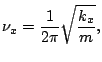 $\displaystyle \nu_x = \frac{1}{2\pi}\sqrt{\frac{k_x}{m}},$