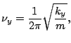 $\displaystyle \nu_y = \frac{1}{2\pi}\sqrt{\frac{k_y}{m}},$