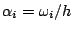 $\alpha_i
= \omega_i/h$