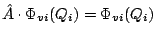 $\hat{A}\cdot\Phi_{vi}(Q_i) = \Phi_{vi}(Q_i)$