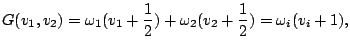 $\displaystyle G(v_1, v_2) = \omega_1(v_1 + \frac{1}{2}) + \omega_2(v_2 +
\frac{1}{2})=\omega_i(v_i +1),$