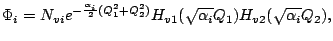 $\displaystyle \Phi_i = N_{vi}e^{-\frac{\alpha_i}{2}(Q_1^2+Q_2^2)}
H_{v1}(\sqrt{\alpha_i}Q_1)H_{v2}(\sqrt{\alpha_i}Q_2),$