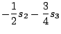 $\displaystyle -\frac{1}{2}s_2 - \frac{3}{4}s_3$