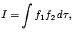 $\displaystyle I = \int f_1 f_2 \,d\tau,$